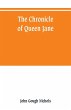 The chronicle of Queen Jane, and of two... - Bild 1