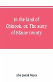 In the land of Chinook; or, The story of Blaine county