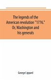 The legends of the American revolution &quote;1776.&quote; Or, Washington and his generals
