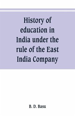 History of education in India under the rule of the East India Company - D. Basu, B.