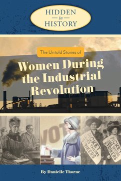 Hidden in History: The Untold Stories of Women During the Industrial Revolution (eBook, ePUB) - Thorne, Danielle
