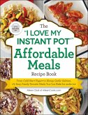 The &quote;I Love My Instant Pot®&quote; Affordable Meals Recipe Book (eBook, ePUB)