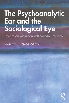 The Psychoanalytic Ear and the Sociological Eye (eBook, ePUB) - Chodorow, Nancy