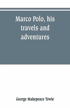 Marco Polo, his travels and adventures - Makepeace Towle, George
