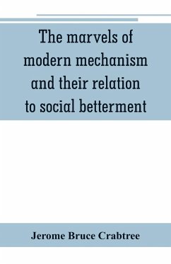The marvels of modern mechanism and their relation to social betterment - Bruce Crabtree, Jerome