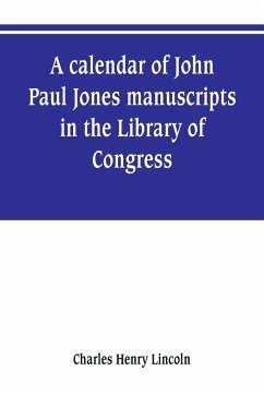 A calendar of John Paul Jones manuscripts in the Library of Congress - Henry Lincoln, Charles