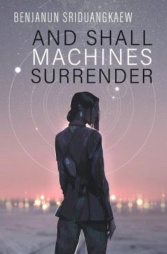 And Shall Machines Surrender (eBook, ePUB) - Sriduangkaew, Benjanun