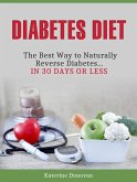 Diabetes Diet: The Best Way to Naturally Reverse Diabetes...in 30 Days or Less (eBook, ePUB)