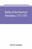 Battles of the American Revolution. 1775-1781. Historical and military criticism, with topographical illustration