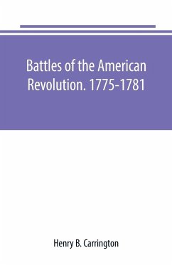 Battles of the American Revolution. 1775-1781. Historical and military criticism, with topographical illustration - B. Carrington, Henry