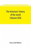 The historians' history of the world; a comprehensive narrative of the rise and development of nations as recorded by over two thousand of the great writers of all ages (Volume XXII)