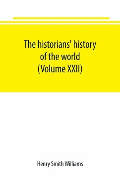 The historians' history of the world; a comprehensive narrative of the rise and development of nations as recorded by over two thousand of the great writers of all ages (Volume XXII) - Smith Williams, Henry