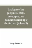 Catalogue of the pamphlets, books, newspapers, and manuscripts relating to the civil war, the commonwealth, and restoration (Volume II)