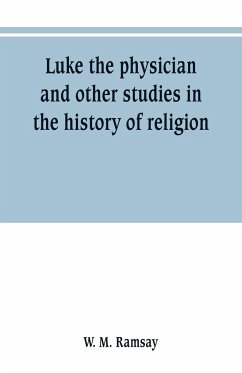 Luke the physician and other studies in the history of religion - M. Ramsay, W.