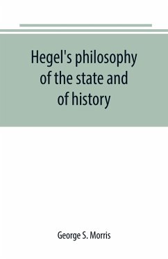 Hegel's philosophy of the state and of history - S. Morris, George