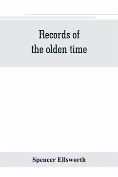 Records of the olden time; or, Fifty years on the prairies. Embracing sketches of the discovery, exploration and settlement of the country, the organization of the counties of Putnam and Marshall, incidents and reminiscences connected therewith, biographi - Ellsworth, Spencer