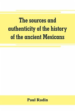 The sources and authenticity of the history of the ancient Mexicans - Radin, Paul