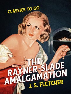 The Rayner-Slade Amalgamation (eBook, ePUB) - Fletcher, J. S.