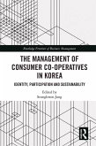 The Management of Consumer Co-Operatives in Korea (eBook, PDF) The Management of Consumer Co-Operatives in Korea (eBook, PDF)