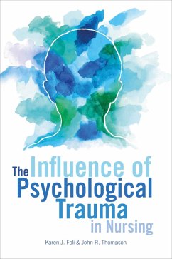 The Influence of Psychological Trauma in Nursing (eBook, ePUB) - Foli, Karen J.; Thompson, John R.