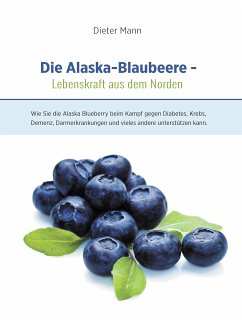 Die Alaska-Blaubeere: Lebenskraft aus dem Norden (eBook, ePUB) - Mann, Dieter