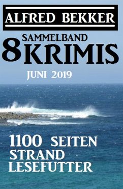 Sammelband 8 Krimis: 1100 Seiten Strand Lesefutter Juni 2019 (eBook, ePUB) - Bekker, Alfred