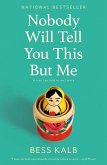 Nobody Will Tell You This But Me (eBook, ePUB) Nobody Will Tell You This But Me (eBook, ePUB)