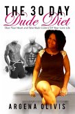 The 30 Day Dude Diet: Heal Your Heart and Take Back Control Of Your Love Life (eBook, ePUB)