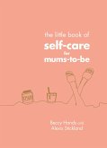 The Little Book of Self-Care for Mums-To-Be (eBook, ePUB) The Little Book of Self-Care for Mums-To-Be (eBook, ePUB)