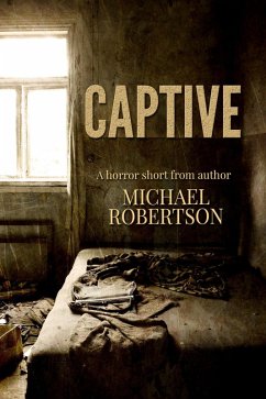 Captive - A Horror Short (eBook, ePUB) - Robertson, Michael