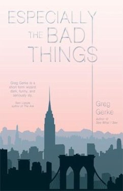 Especially the Bad Things (eBook, ePUB) - Gerke, Greg Especially the Bad Things (eBook, ePUB) - Gerke, Greg