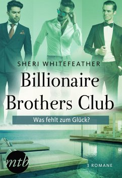 Billionaire Brothers Club - Was fehlt zum Glück? (eBook, ePUB) - WhiteFeather, Sheri