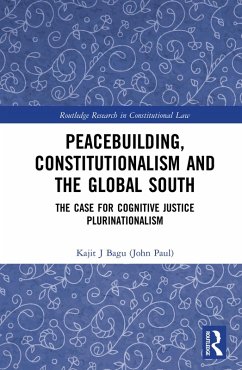 Peacebuilding, Constitutionalism and the Global South (eBook, ePUB) - Bagu (John Paul), Kajit