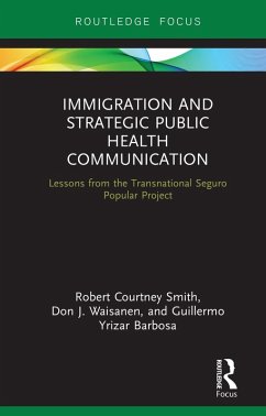Immigration and Strategic Public Health Communication (eBook, PDF) - Smith, Robert; Waisanen, Don; Yrizar Barbosa, Guillermo
