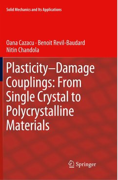 Plasticity-Damage Couplings: From Single Crystal to Polycrystalline Materials - Cazacu, Oana;Revil-Baudard, Benoit;Chandola, Nitin