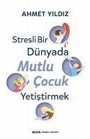 Stresli Bir Dünyada Mutlu Cocuk Yetistirmek - Yildiz, Ahmet