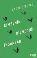 Kimsenin Bilmedigi Insanlar - Öztopcu, Kadri