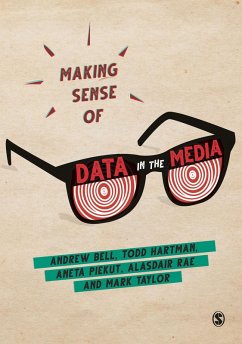Making Sense of Data in the Media (eBook, ePUB) - Bell, Andrew; Hartman, Todd; Piekut, Aneta; Rae, Alasdair; Taylor, Mark