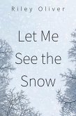 Let Me See the Snow (eBook, ePUB) Let Me See the Snow (eBook, ePUB)