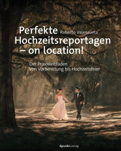 Perfekte Hochzeitsreportagen - on location! (eBook, ePUB) - Valenzuela, Roberto