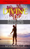 Metaphysical Divine Wisdom on Universal, Physical, Spiritual and Soul Love (A Practical Motivational Guide to Spirituality Series, #6) (eBook, ePUB)