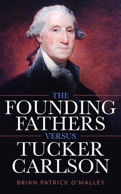 The Founding Fathers versus Tucker Carlson (eBook, ePUB) - O'Malley, Brian Patrick