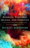 Zombie, Vampires, Aliens, and Oddities - A Collection of Short Stories and Flash Fiction (eBook, ePUB)