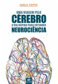 Uma viagem pelo cérebro: A via rápida para entender neurociência (eBook, ePUB)