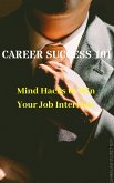 Career Success 101: Mind Hacks to Win Your Job Interview (eBook, ePUB)