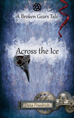 Across the Ice (Broken Gears, #3) (eBook, ePUB) - Fraedrich, Dana