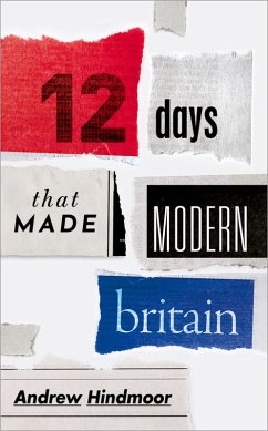 Twelve Days that Made Modern Britain (eBook, ePUB) - Hindmoor, Andrew