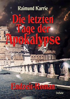 Die letzten Tage der Apokalypse - Endzeit-Roman (eBook, ePUB) - Karrie, Raimund