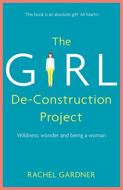 The Girl De-Construction Project - Gardner, Rachel