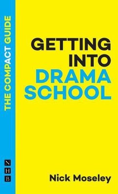 Getting Into Drama School: The Compact Guide - Moseley, Nick